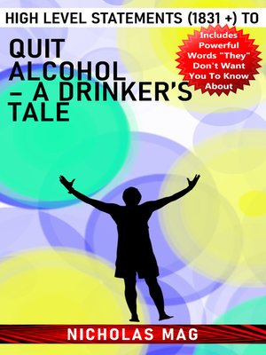 cover image of High Level Statements (1831 +) to Quit Alcohol – a Drinker's Tale